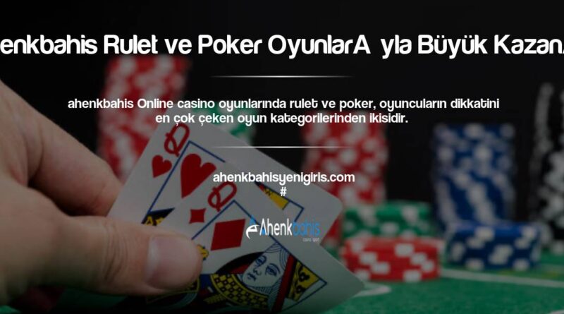Ahenkbahis Rulet ve Poker Oyunlarıyla Büyük Kazanın